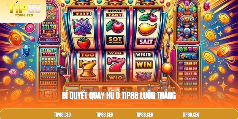 Bí quyết quay hũ ở TIP88 luôn thắng