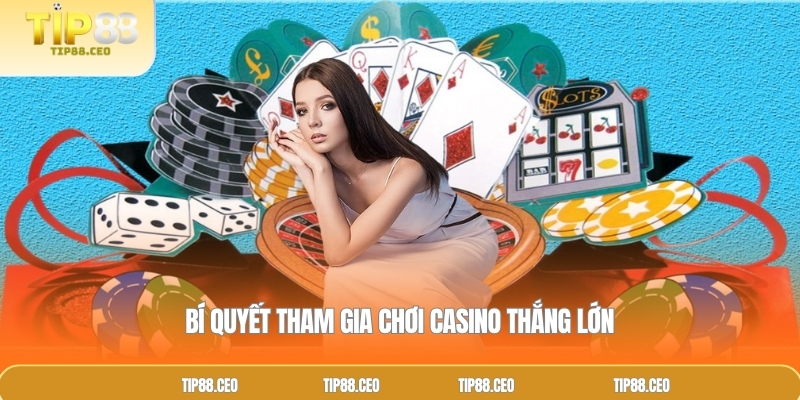 Bí quyết tham gia chơi Casino thắng lớn