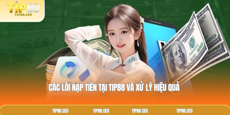 Các lỗi nạp tiền tại TIP88 và xử lý hiệu quả 