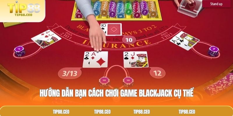 Hướng dẫn bạn cách chơi game Blackjack cụ thể