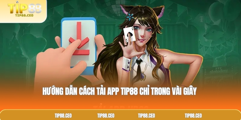 Hướng Dẫn Cách Tải App TIP88 Chỉ Trong Vài Giây
