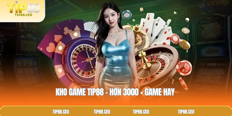 Kho game TIP88 – Hơn 3000 + game hay 