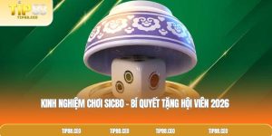 Kinh Nghiệm Chơi Sicbo – Bí Quyết Tặng Hội Viên 2026