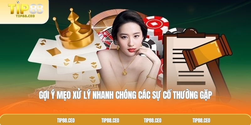 Gợi ý mẹo xử lý nhanh chóng các sự cố thường gặp